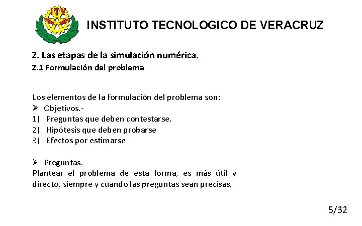 INSTITUTO TECNOLOGICO DE VERACRUZ 2. Las etapas de la simulación numérica. 2. 1 Formulación