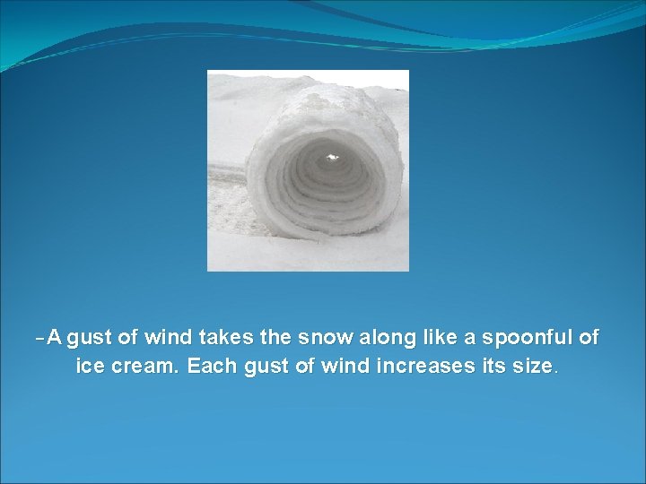 -A gust of wind takes the snow along like a spoonful of ice cream.