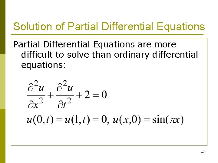 Solution of Partial Differential Equations are more difficult to solve than ordinary differential equations: