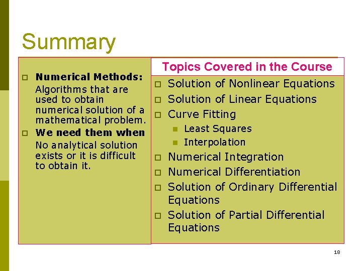 Summary p p Numerical Methods: Algorithms that are used to obtain numerical solution of