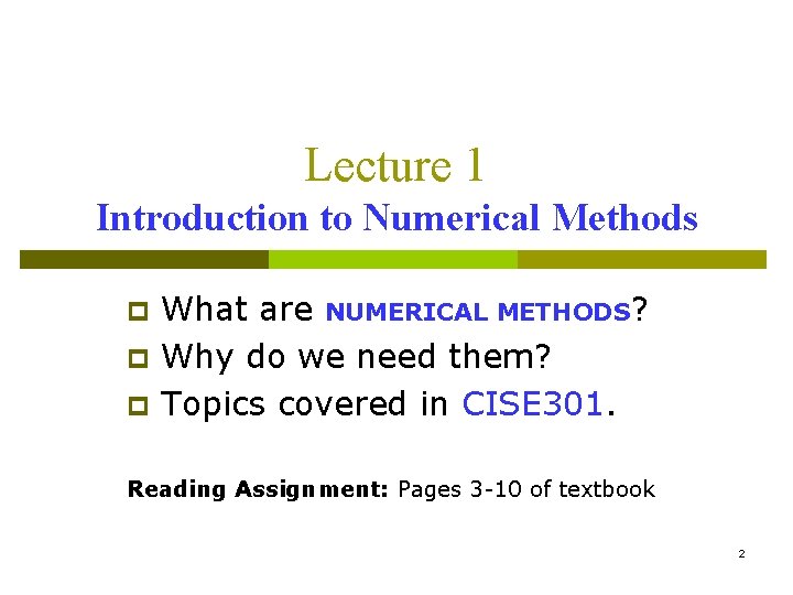 Lecture 1 Introduction to Numerical Methods p p p What are NUMERICAL METHODS? Why