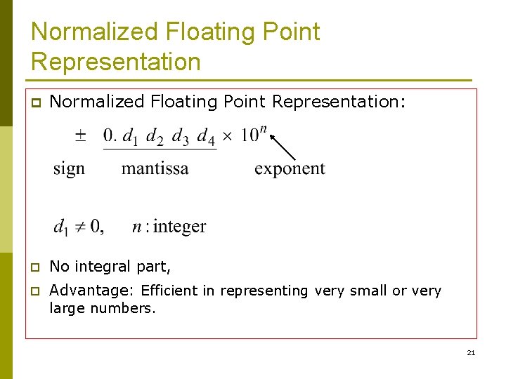 Normalized Floating Point Representation p Normalized Floating Point Representation: p No integral part, p