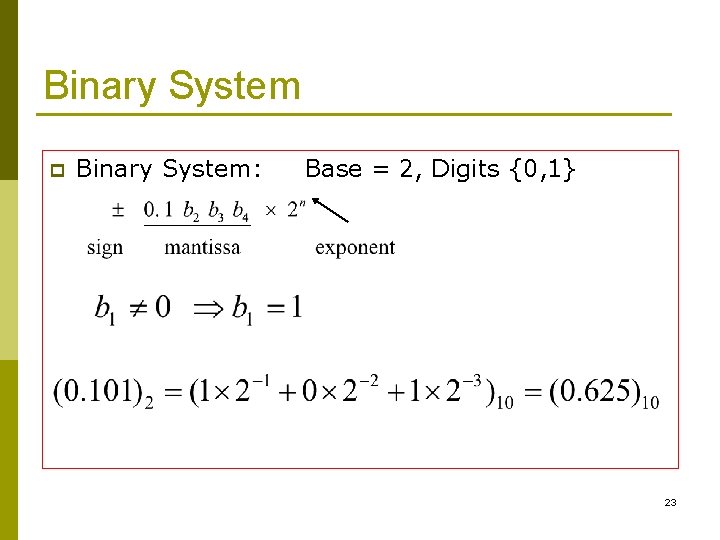 Binary System p Binary System: Base = 2, Digits {0, 1} 23 