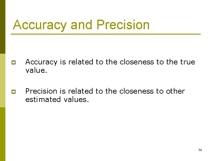 Accuracy and Precision p Accuracy is related to the closeness to the true value.