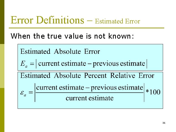 Error Definitions – Estimated Error When the true value is not known: 36 