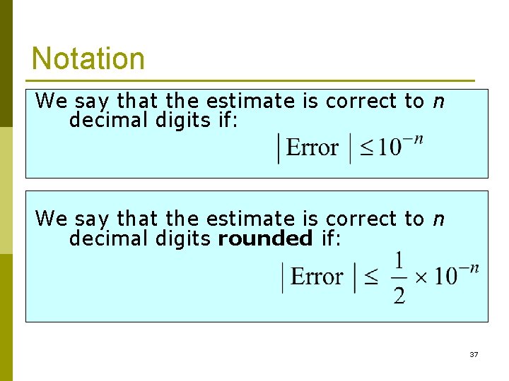 Notation We say that the estimate is correct to n decimal digits if: We