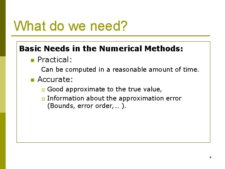 What do we need? Basic Needs in the Numerical Methods: n Practical: Can be