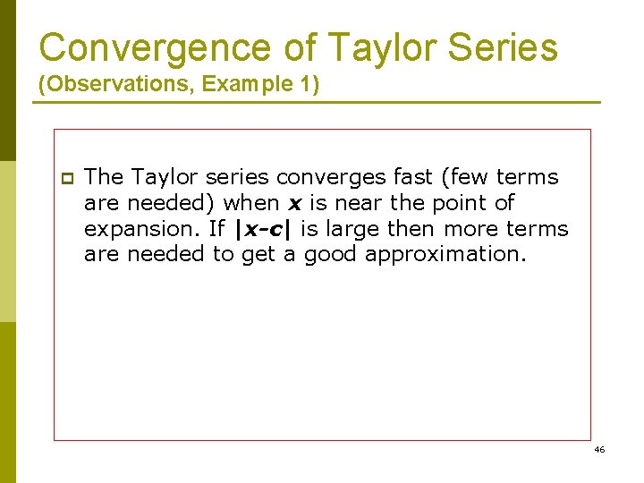 Convergence of Taylor Series (Observations, Example 1) p The Taylor series converges fast (few