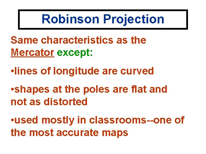 Robinson Projection Same characteristics as the Mercator except: • lines of longitude are curved