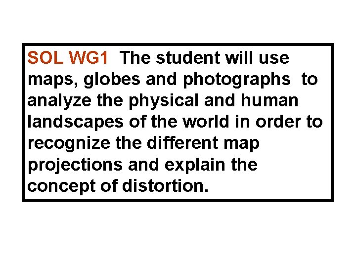 SOL WG 1 The student will use maps, globes and photographs to analyze the