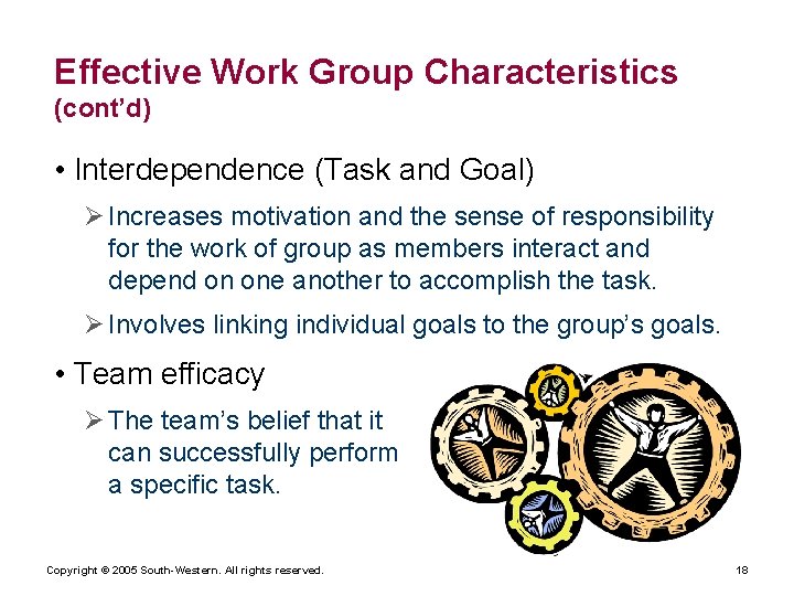 Effective Work Group Characteristics (cont’d) • Interdependence (Task and Goal) Ø Increases motivation and