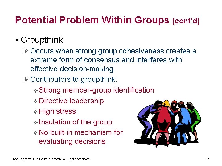 Potential Problem Within Groups (cont’d) • Groupthink Ø Occurs when strong group cohesiveness creates