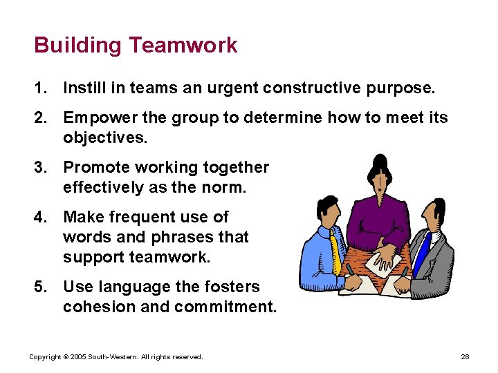 Building Teamwork 1. Instill in teams an urgent constructive purpose. 2. Empower the group