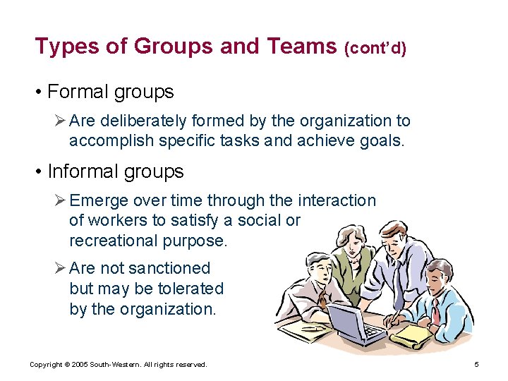 Types of Groups and Teams (cont’d) • Formal groups Ø Are deliberately formed by