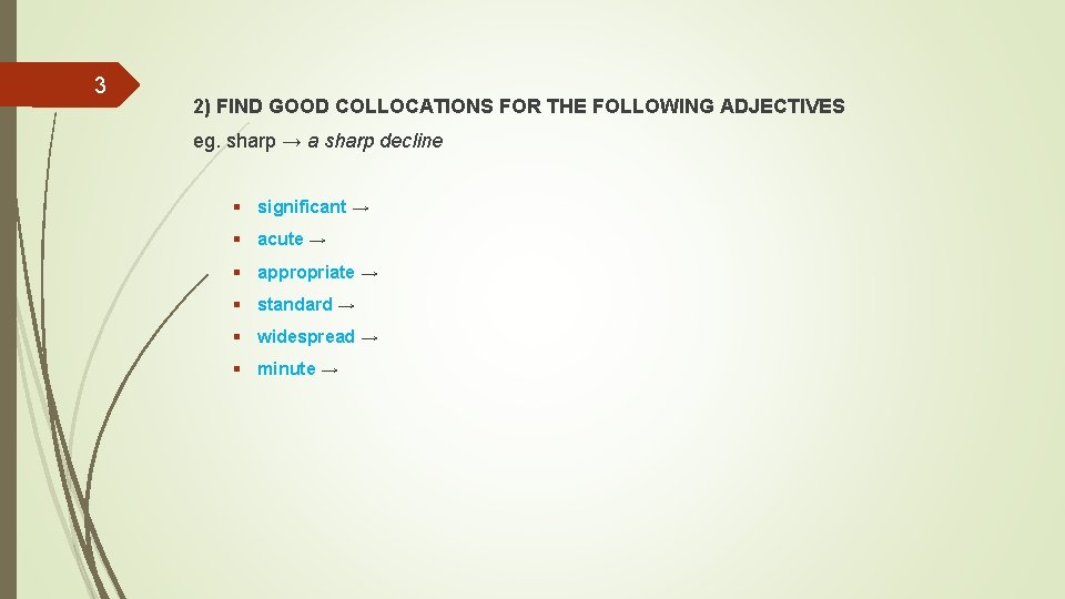 3 2) FIND GOOD COLLOCATIONS FOR THE FOLLOWING ADJECTIVES eg. sharp → a sharp