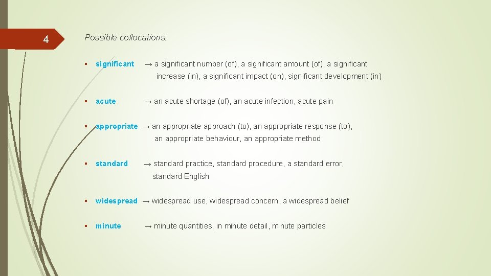 4 Possible collocations: § significant → a significant number (of), a significant amount (of),