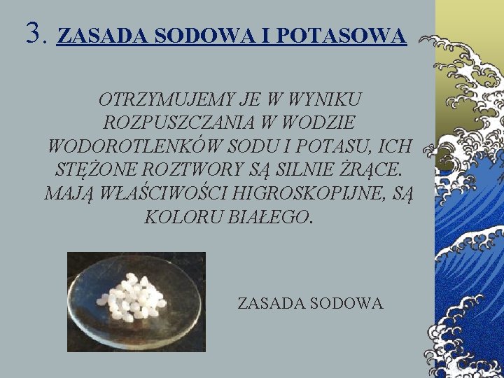 3. ZASADA SODOWA I POTASOWA OTRZYMUJEMY JE W WYNIKU ROZPUSZCZANIA W WODZIE WODOROTLENKÓW SODU