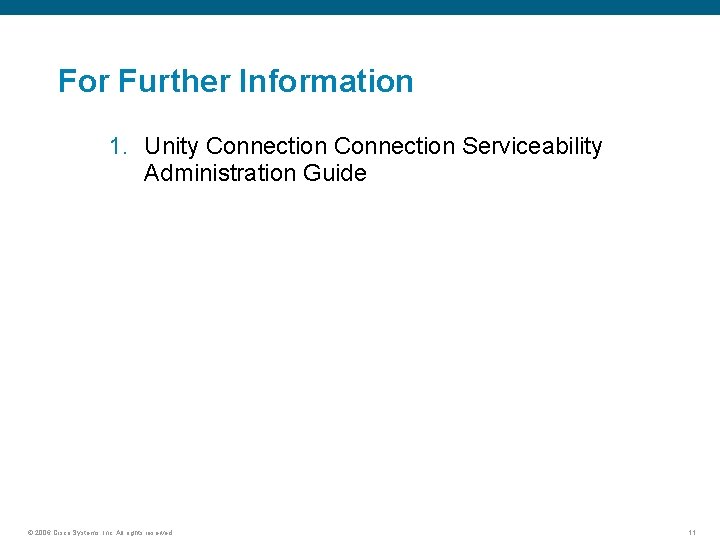 For Further Information 1. Unity Connection Serviceability Administration Guide © 2006 Cisco Systems, Inc.