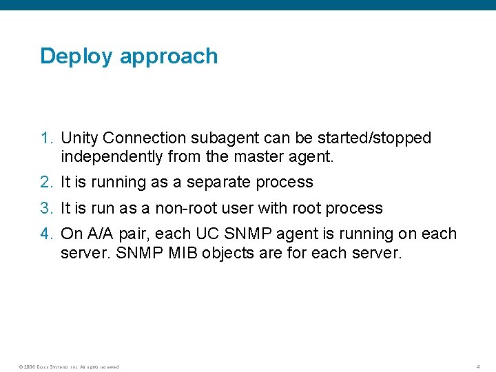 Deploy approach 1. Unity Connection subagent can be started/stopped independently from the master agent.