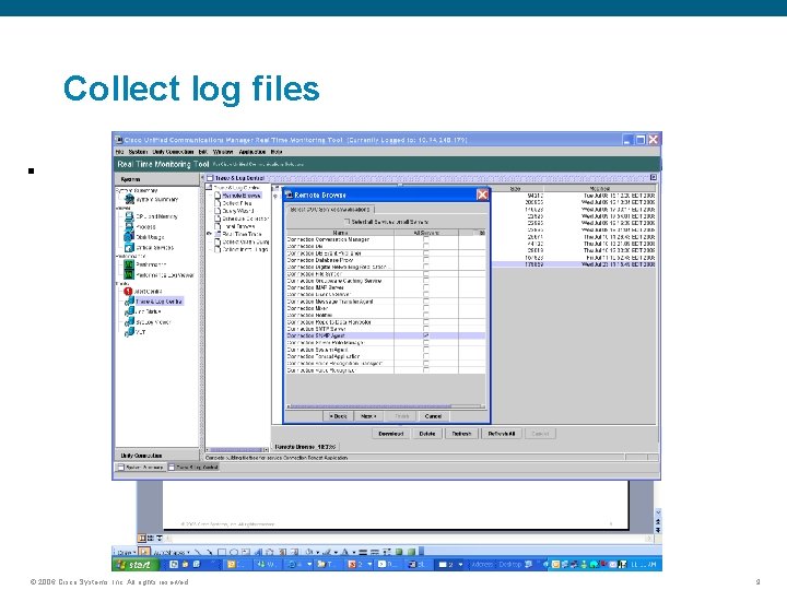 Collect log files § © 2006 Cisco Systems, Inc. All rights reserved. 9 