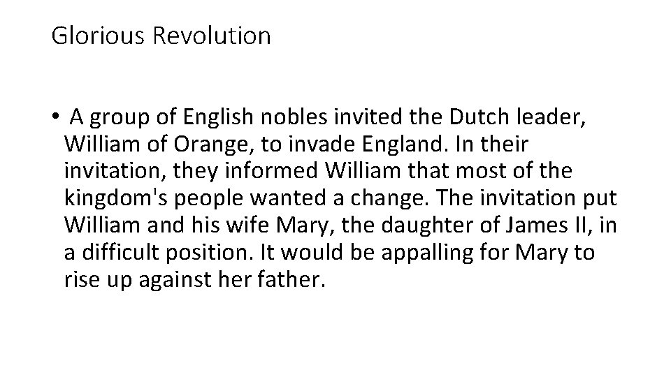 Glorious Revolution • A group of English nobles invited the Dutch leader, William of