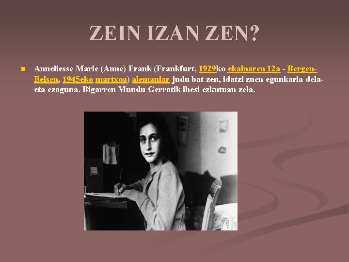 ZEIN IZAN ZEN? n Anneliesse Marie (Anne) Frank (Frankfurt, 1929 ko ekainaren 12 a