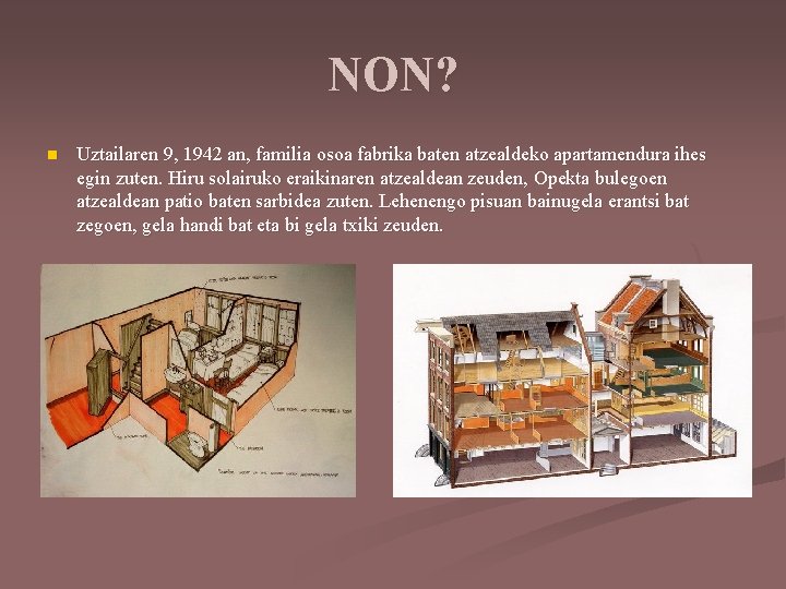 NON? n Uztailaren 9, 1942 an, familia osoa fabrika baten atzealdeko apartamendura ihes egin