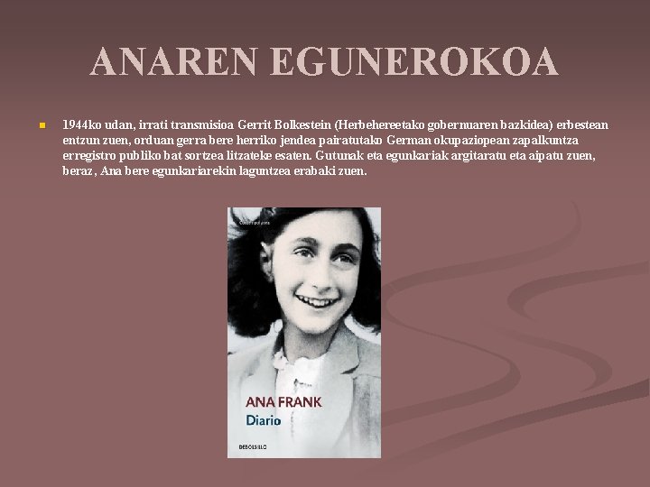 ANAREN EGUNEROKOA n 1944 ko udan, irrati transmisioa Gerrit Bolkestein (Herbehereetako gobernuaren bazkidea) erbestean