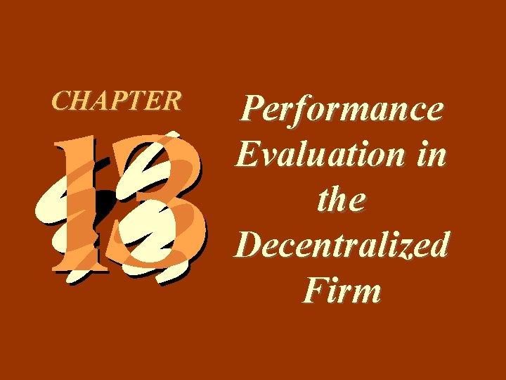 13 -1 CHAPTER Performance Evaluation in the Decentralized Firm 