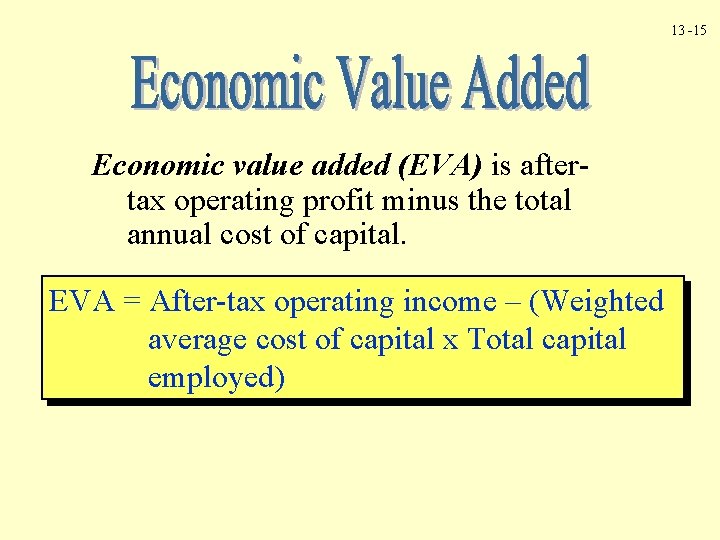 13 -15 Economic value added (EVA) is aftertax operating profit minus the total annual