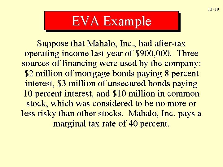 13 -19 EVA Example Suppose that Mahalo, Inc. , had after-tax operating income last