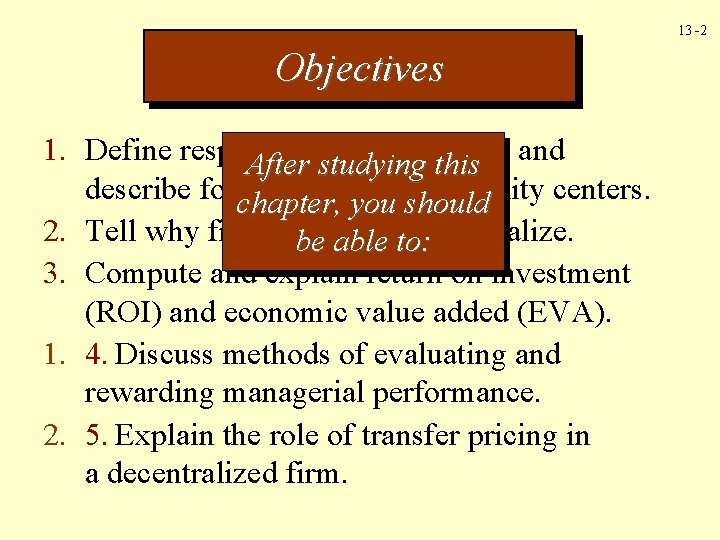 13 -2 Objectives 1. Define responsibility accounting, After studying this and describe four types