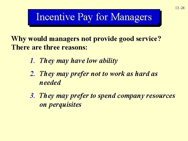 13 -24 Incentive Pay for Managers Why would managers not provide good service? There