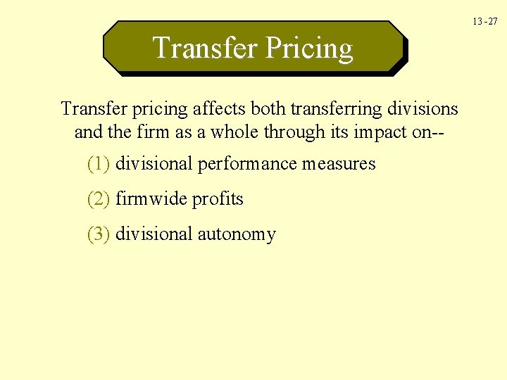 13 -27 Transfer Pricing Transfer pricing affects both transferring divisions and the firm as