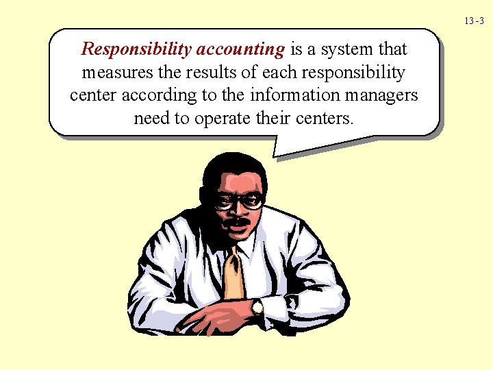 13 -3 Responsibility accounting is a system that measures the results of each responsibility