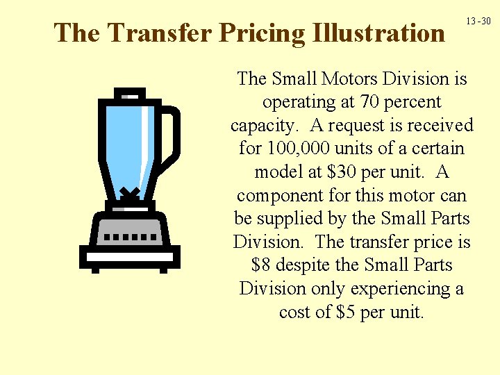 The Transfer Pricing Illustration 13 -30 The Small Motors Division is operating at 70