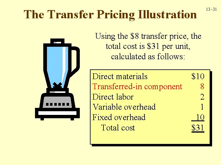 The Transfer Pricing Illustration Using the $8 transfer price, the total cost is $31