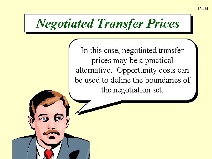 13 -34 Negotiated Transfer Prices In this case, negotiated transfer prices may be a