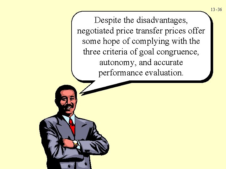 13 -36 Despite the disadvantages, negotiated price transfer prices offer some hope of complying