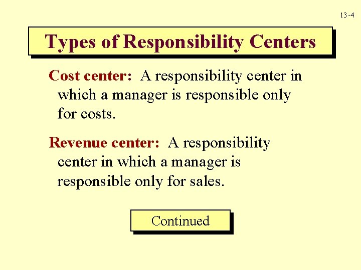 13 -4 Types of Responsibility Centers Cost center: A responsibility center in which a