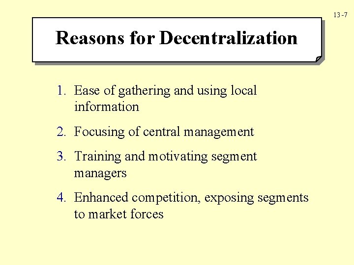 13 -7 Reasons for Decentralization 1. Ease of gathering and using local information 2.