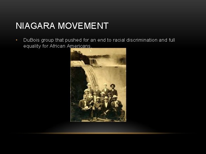 NIAGARA MOVEMENT • Du. Bois group that pushed for an end to racial discrimination NIAGARA MOVEMENT • Du. Bois group that pushed for an end to racial discrimination