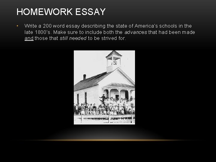 HOMEWORK ESSAY • Write a 200 word essay describing the state of America’s schools