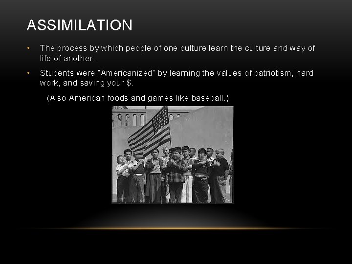 ASSIMILATION • The process by which people of one culture learn the culture and