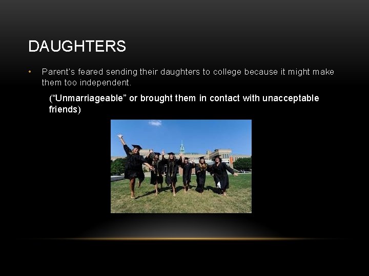 DAUGHTERS • Parent’s feared sending their daughters to college because it might make them