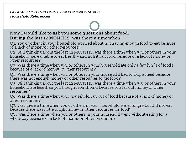 GLOBAL FOOD INSECURITY EXPERIENCE SCALE Household Referenced Now I would like to ask you