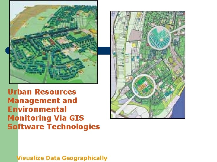 Urban Resources Management and Environmental Monitoring Via GIS Software Technologies Visualize Data Geographically 