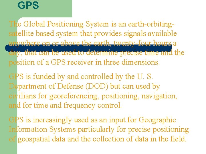 GPS The Global Positioning System is an earth-orbitingsatellite based system that provides signals available