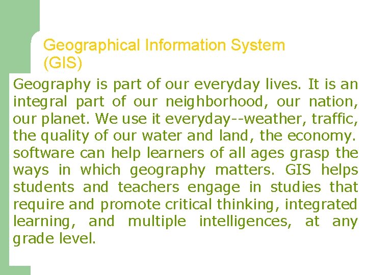 Geographical Information System (GIS) Geography is part of our everyday lives. It is an