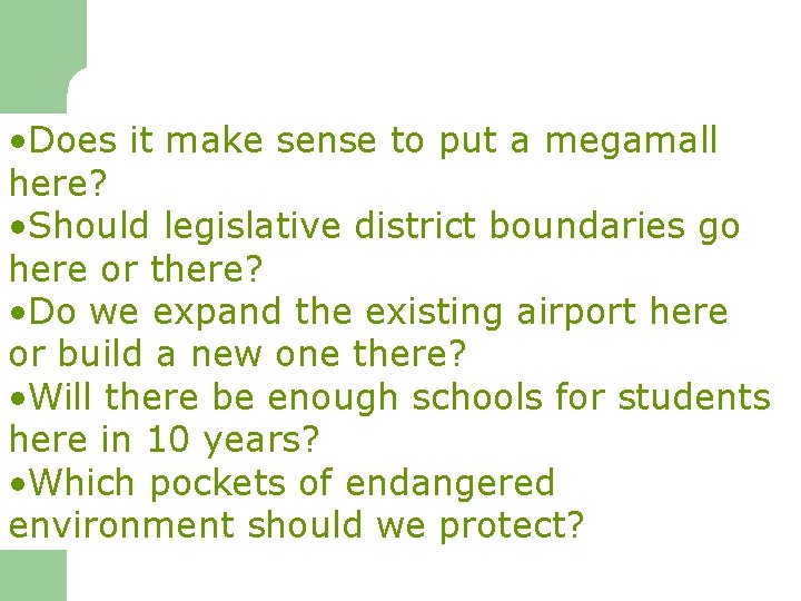 GIS can address • Does it make sense…to put a megamall here? • Should